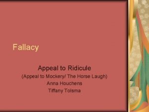 Fallacy Appeal to Ridicule Appeal to Mockery The