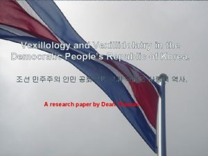 Vexillology and Vexillidolatry in the Democratic Peoples Republic