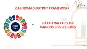 DASHBOARD OUTPUT FRAMEWORK DATA ANALYTICS ON VARIOUS SDG