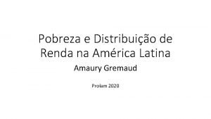 Pobreza e Distribuio de Renda na Amrica Latina