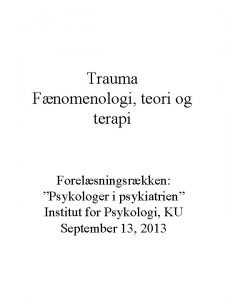 Trauma Fnomenologi teori og terapi Forelsningsrkken Psykologer i