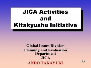 JICA Activities and Kitakyushu Initiative Global Issues Division