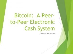 Bitcoin A PeertoPeer Electronic Cash System Satoshi Nakamoto