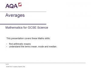 Averages Mathematics for GCSE Science This presentation covers