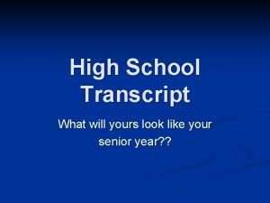 High School Transcript What will yours look like