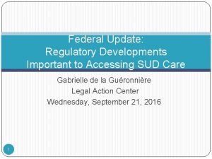Federal Update Regulatory Developments Important to Accessing SUD