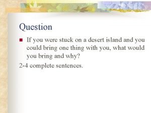Question If you were stuck on a desert