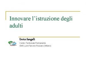 Innovare listruzione degli adulti Enrico Sangalli Centro Territoriale