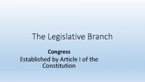 The Legislative Branch Congress Established by Article I