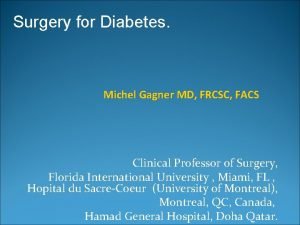 Surgery for Diabetes Michel Gagner MD FRCSC FACS