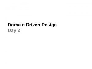 Domain Driven Design Day 2 DDD Supple Design