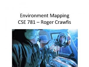 Environment Mapping CSE 781 Roger Crawfis Natural illumination