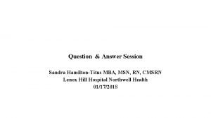 Question Answer Session Sandra HamiltonTitus MBA MSN RN