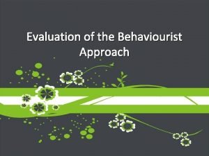 Strengths and weaknesses of behaviourist approach
