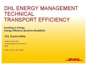 DHL ENERGY MANAGEMENT TECHNICAL TRANSPORT EFFICIENCY Investing in