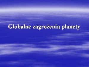 Globalne zagroenia planety Efekt cieplarniany Czym jest efekt