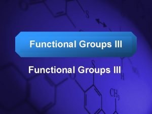 Slide 1 Functional Groups III Slide 2 Halogenoalkanes