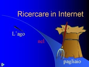 Ricercare in Internet Lago nel pagliaio l INTERNET