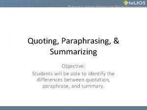 Quoting Paraphrasing Summarizing Objective Students will be able