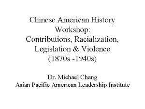 Chinese American History Workshop Contributions Racialization Legislation Violence