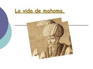 La vida de mahoma Mahoma fue el creador