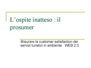 Lospite inatteso il prosumer Misurare la customer satisfaction