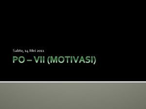 Sabtu 14 Mei 2011 PO VII MOTIVASI HN