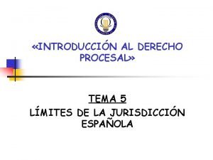 INTRODUCCIN AL DERECHO PROCESAL TEMA 5 LMITES DE