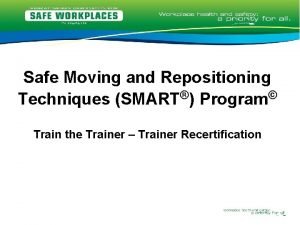 Safe Moving and Repositioning Techniques SMART Program Train