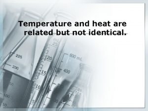 Temperature and heat are related but not identical