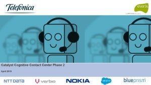 Catalyst Cognitive Contact Center Phase 2 April 2019