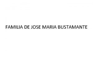 FAMILIA DE JOSE MARIA BUSTAMANTE Jose Bustamante Valdes