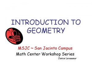 INTRODUCTION TO GEOMETRY MSJC San Jacinto Campus Math
