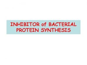 INHIBITOR of BACTERIAL PROTEIN SYNTHESIS BACTERIAL PROTEIN SYNTHESIS