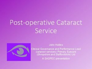 Postoperative Cataract Service John Hollins Clinical Governance and