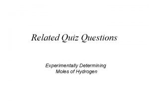 Related Quiz Questions Experimentally Determining Moles of Hydrogen