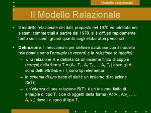 Modello relazionale Il Modello Relazionale Il modello relazionale