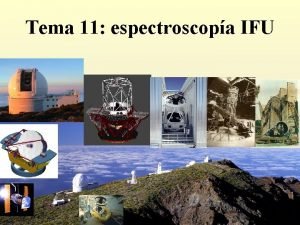 Tema 11 espectroscopa IFU 1 ESPECTROSCOPA Espectrgrafos de