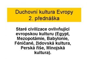 Duchovn kultura Evropy 2 pednka Star civilizace ovlivujc