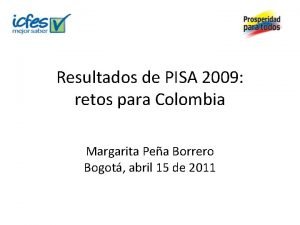 Resultados de PISA 2009 retos para Colombia Margarita