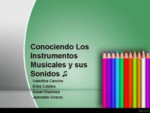 Instrumentos musicales y sus sonidos Instrumentos musicales y sus sonidos