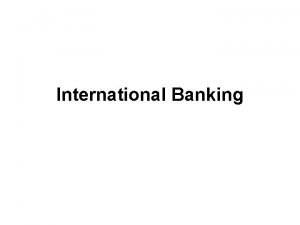 International Banking Description Cross border cross country facet