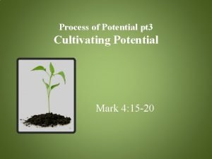 Cultivate potential