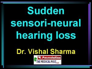 Sudden sensorineural hearing loss Dr Vishal Sharma Defining