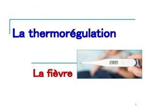 La thermorgulation La fivre 1 Plan Introduction Temprature