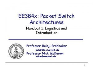 EE 384 x Packet Switch Architectures Handout 1