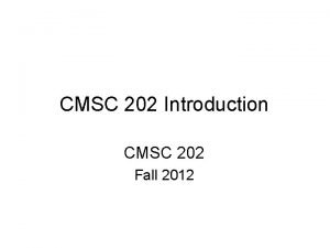 CMSC 202 Introduction CMSC 202 Fall 2012 Instructors