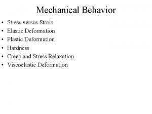Mechanical Behavior Stress versus Strain Elastic Deformation Plastic