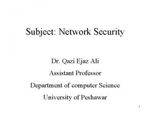Subject Network Security Dr Qazi Ejaz Ali Assistant
