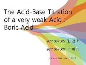 The AcidBase Titration of a very weak Acid